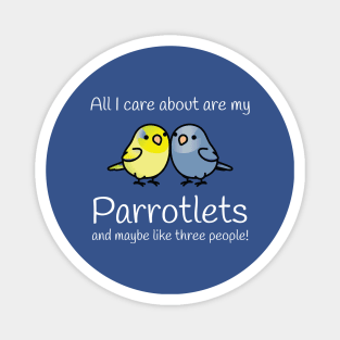 All I care about are my parrotlets... Magnet